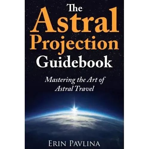 The Astral Projection Guidebook: Mastering the Art of Astral Travel