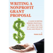 Writing a Nonprofit Grant Proposal: A Guide in Writing Winning Proposals that will Help You Get Funds for Your Plans and Projects