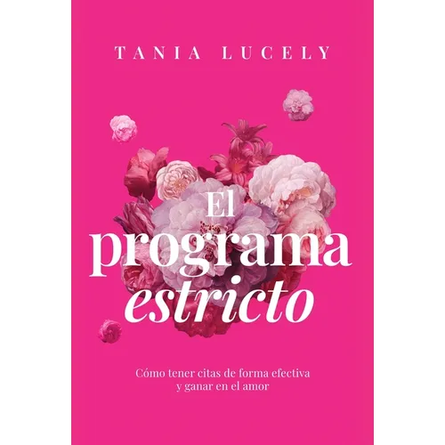 El programa estricto: Cómo tener citas de forma efectiva y ganar en el amor