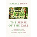 The Sense of the Call: A Sabbath Way of Life for Those Who Serve God, the Church, and the World