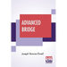 Advanced Bridge: The Higher Principles Of The Game Analysed And Explained, And Their Application Illustrated, By Hands Taken From Actual Play