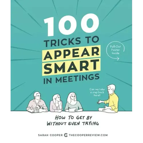 100 Tricks to Appear Smart in Meetings: How to Get by Without Even Trying