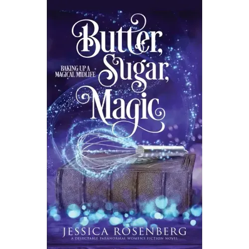 Butter, Sugar, Magic: Baking Up a Magical Midlife, Book 1
