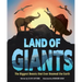 Land of Giants: The Biggest Beasts That Ever Roamed the Earth