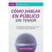 Cómo Hablar en Público Sin Temor: Estrategias prácticas para crear un discurso claro y efectivo