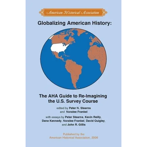 Globalizing American History: The AHA Guide to Re-Imagining the U.S. Survey Course
