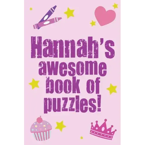 Hannah's Awesome Book Of Puzzles!: Children's puzzle book containing 20 unique personalised name puzzles as well as a mix of 80 other fun puzzles.
