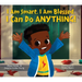 I Am Smart, I Am Blessed, I Can Do Anything!