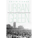 Urban Green: Nature, Recreation, and the Working Class in Industrial Chicago