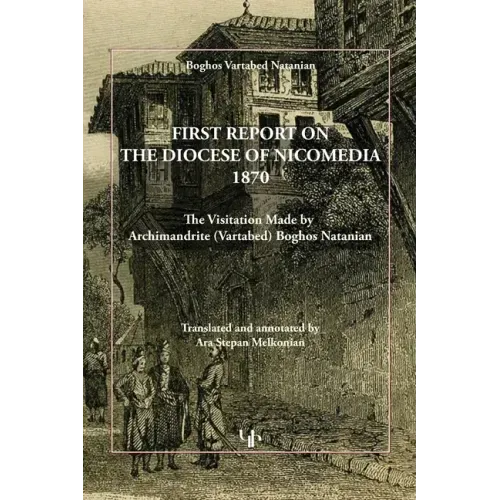 First Report on the Diocese of Nicomedia 1870: The Visitation Made by Archimandrite (Vartabed) Boghos Natanian