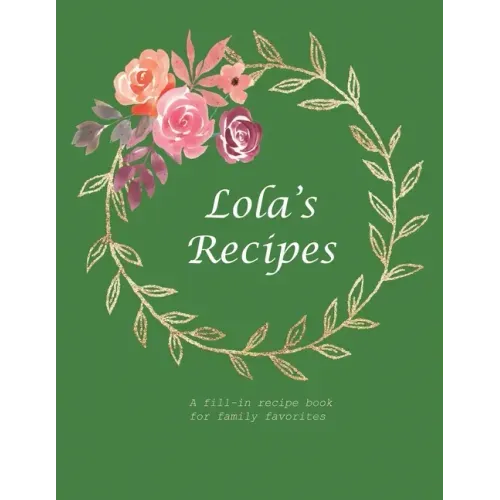Lola's Recipes: A fill-in recipe book for family favorites
