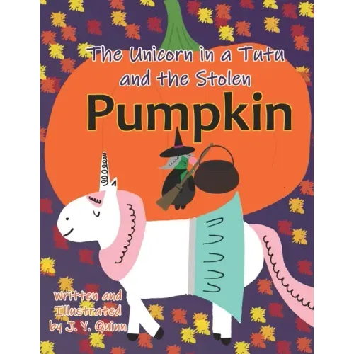 The Unicorn in a Tutu and the Stolen Pumpkin