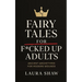 Fairy Tales For F*cked Up Adults: Ancient Archetypes for Modern Wounds