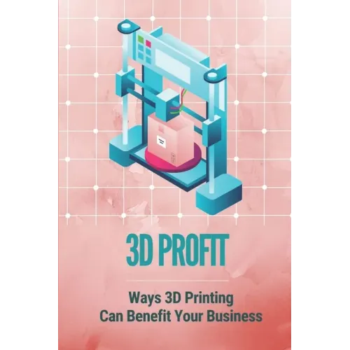 3D Profit: Ways 3D Printing Can Benefit Your Business: How To Make Money With 3D Printing