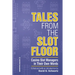 Tales from the Slot Floor: Casino Slot Managers in Their Own Words Volume 1