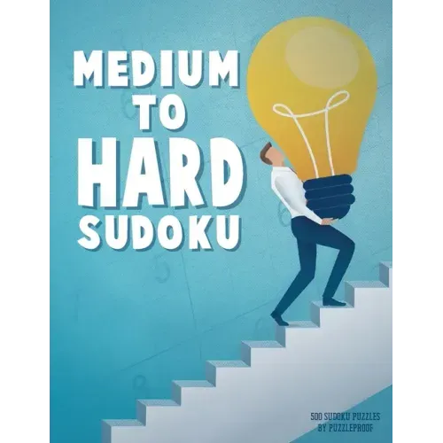 Medium To Hard Sudoku Puzzle Book For Adults 3: 500 Sudoku Puzzles Ranging From Medium To Hard Skill Level. Four 9X9 Sudokus On Every Page. Solutions