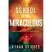 School of the Miraculous: A Practical Guide to Walking in Daily Miracles