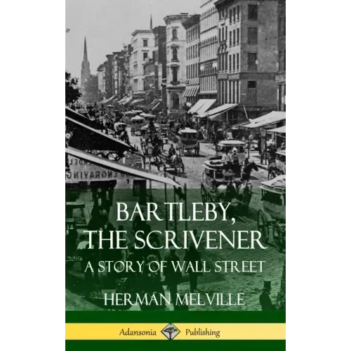 Bartleby, the Scrivener: A Story of Wall Street (Hardcover)