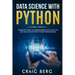 Data Science with Python: Complete Guide To Understanding Data Analytics And Data Science With Python Programming