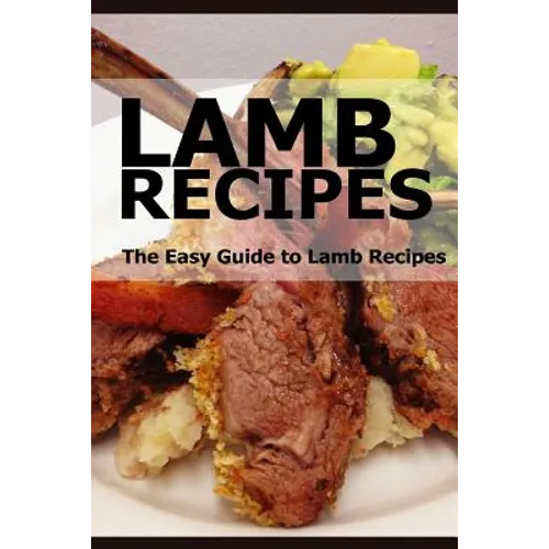Lamb Recipes: The Easy Guide to Lamb Recipes