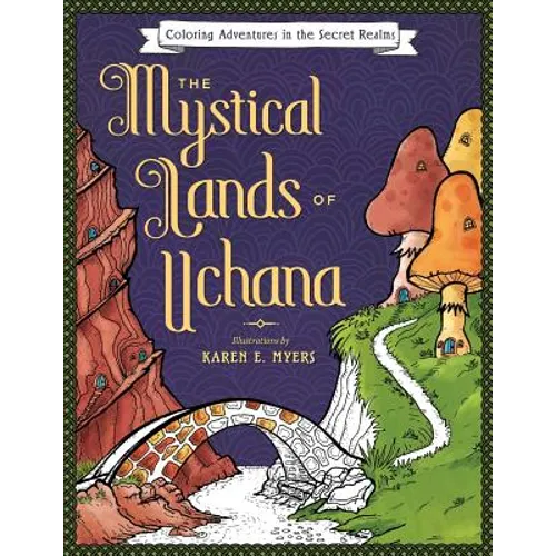The Mystical Lands of Uchana: Coloring Adventures in the Secret Realms