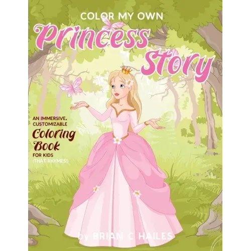Color My Own Princess Story: An Immersive, Customizable Coloring Book for Kids (That Rhymes!)