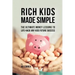 Rich Kids Made Simple: The Ultimate Money Lessons to Life-Hack any Kids Future Success