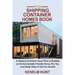 The Shipping Container Homes Book: A Shipping Container House Plans to Building an Environmentally Friendly Home, Plus Tips, and Design Ideas to Get Y