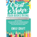 Cricut Maker: 4 Books in 1: Cricut For Beginners, Design Space & Project Ideas + Accessories And Materials. A Complete Guide To Mast