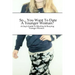 So... You Want To Date A Younger Woman?: A Guy's Guide To Meeting & Keeping Younger Women
