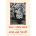 Small Town Girls: A Writer's Memoir