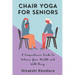 Chair Yoga for Seniors: A Comprehensive Guide to Enhance Your Health and Well-Being