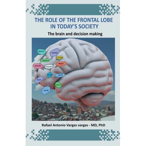 The Role of the Frontal Lobe in Today's Society. The Brain and Decision Making
