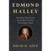 Edmond Halley: The Many Discoveries of the Most Curious Astronomer Royal