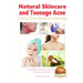 Natural Skincare and Teenage Acne - Curing Skin Ailments Naturally