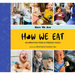 How We Eat: Celebrating Food & Feeding Tools