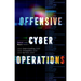Offensive Cyber Operations: Understanding Intangible Warfare