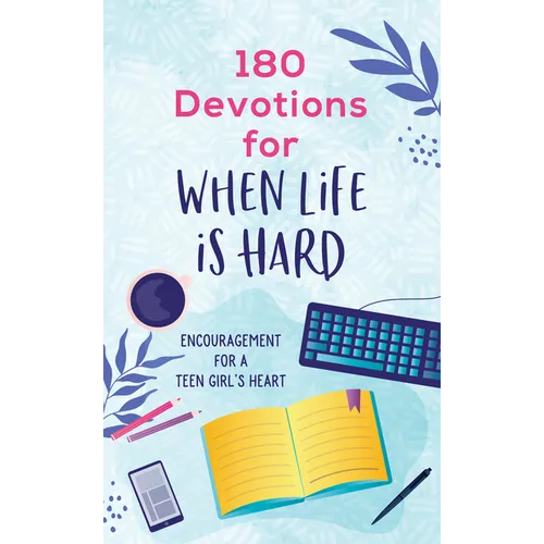 180 Devotions for When Life Is Hard (Teen Girl): Encouragement for a Teen Girl's Heart