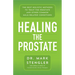 Healing the Prostate: The Best Holistic Methods to Treat the Prostate and Other Common Male-Related Conditions