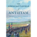 The Lower Battlefield of Antietam: The Forgotten Front of America's Bloodiest Day