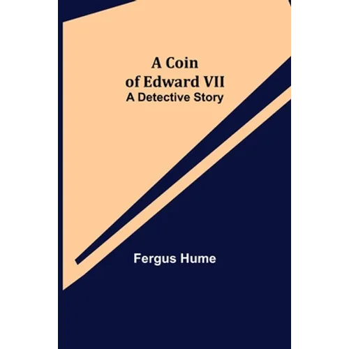 A Coin of Edward VII; A Detective Story