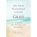 On Your Pilgrimage Called Grief: A Guide for Widows and Widowers
