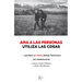 AMA a Las Personas, Utiliza Las Cosas: ...Porque Al Revés Jamás Funciona
