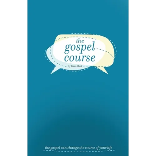 The Gospel Course: The Gospel Can Change the Course of Your Life. - Paperback