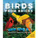 Birds from Bricks: Amazing Lego(r) Designs That Take Flight - With 15 Step-By-Step Projects
