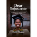 Dear Sojourner: A Memoir of Lessons on Overcoming, Achieving, and Thriving In and Outside College