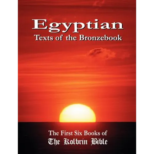 Egyptian Texts of the Bronzebook: The First Six Books of the Kolbrin Bible