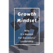 Growth Mindset: Why It's Needed For Successful Leadership: Qualities Of A Successful Leader