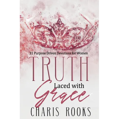 Truth Laced with Grace: 31 Purpose Driven Devotions for Women