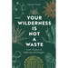 Your Wilderness Is Not a Waste: God's Purpose in Suffering and Struggles